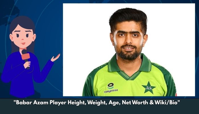 Babar Azam Player Height, Weight, Age, Net Worth & Wiki/Bio