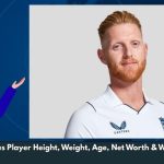 Ben Stokes Player Height, Weight, Age, Net Worth & Wiki/Bio