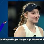 Elena Rybakina Player Height, Weight, Age, Net Worth & Wiki/Bio 