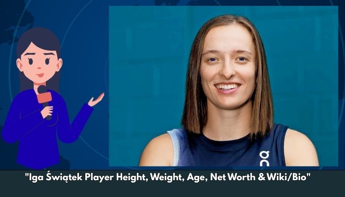 Iga Świątek Player Height, Weight, Age, Net Worth & Wiki/Bio 