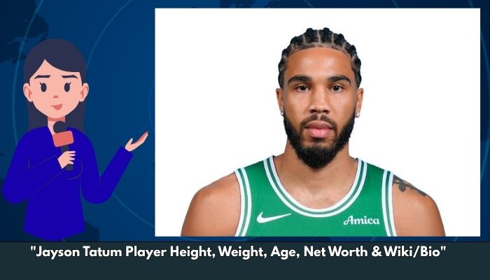 Jayson Tatum Player Height, Weight, Age, Net Worth & Wiki/Bio 