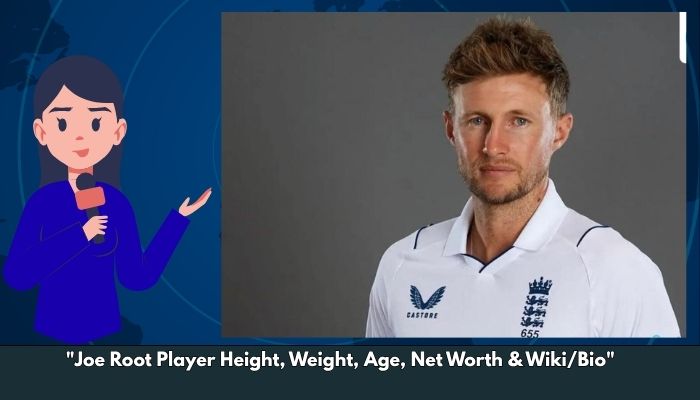 Joe Root Player Height, Weight, Age, Net Worth & Wiki/Bio