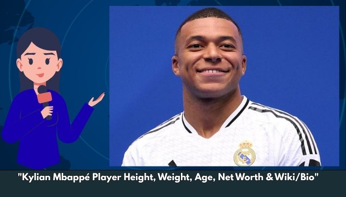 Kylian Mbappé Player Height, Weight, Age, Net Worth & Wiki/Bio