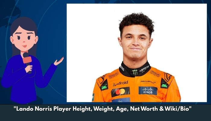 Lando Norris Player Height, Weight, Age, Net Worth & Wiki/Bio 