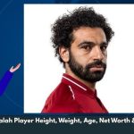Mohamed Salah Player Height, Weight, Age, Net Worth & Wiki/Bio 
