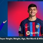 Pedri Player Height, Weight, Age, Net Worth & Wiki/Bio