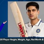 Shubman Gill Player Height, Weight, Age, Net Worth & Wiki/Bio
