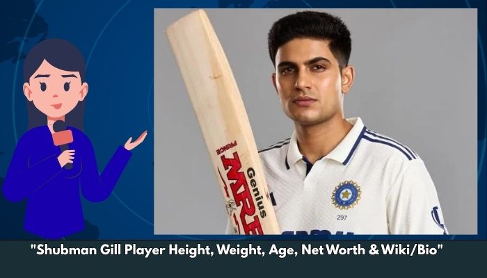 Shubman Gill Player Height, Weight, Age, Net Worth & Wiki/Bio