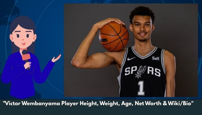 Victor Wembanyama Player Height, Weight, Age, Net Worth & Wiki/Bio 