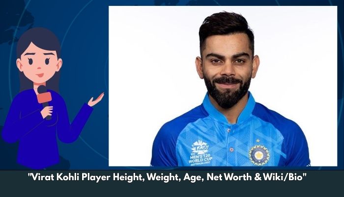 Virat Kohli Player Height, Weight, Age, Net Worth & Wiki/Bio