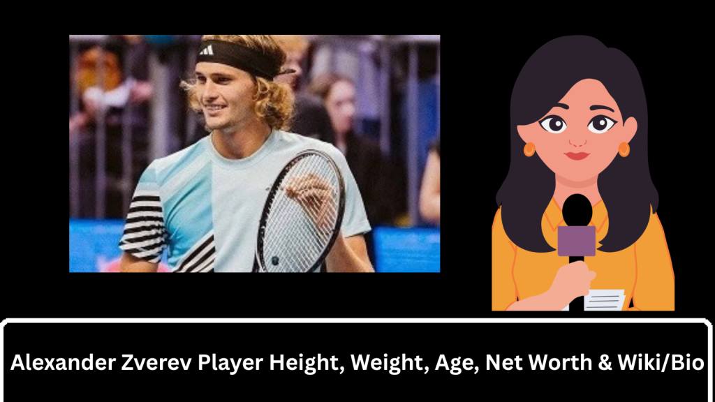Alexander Zverev Player Height, Weight, Age, Net Worth & Wiki/Bio 